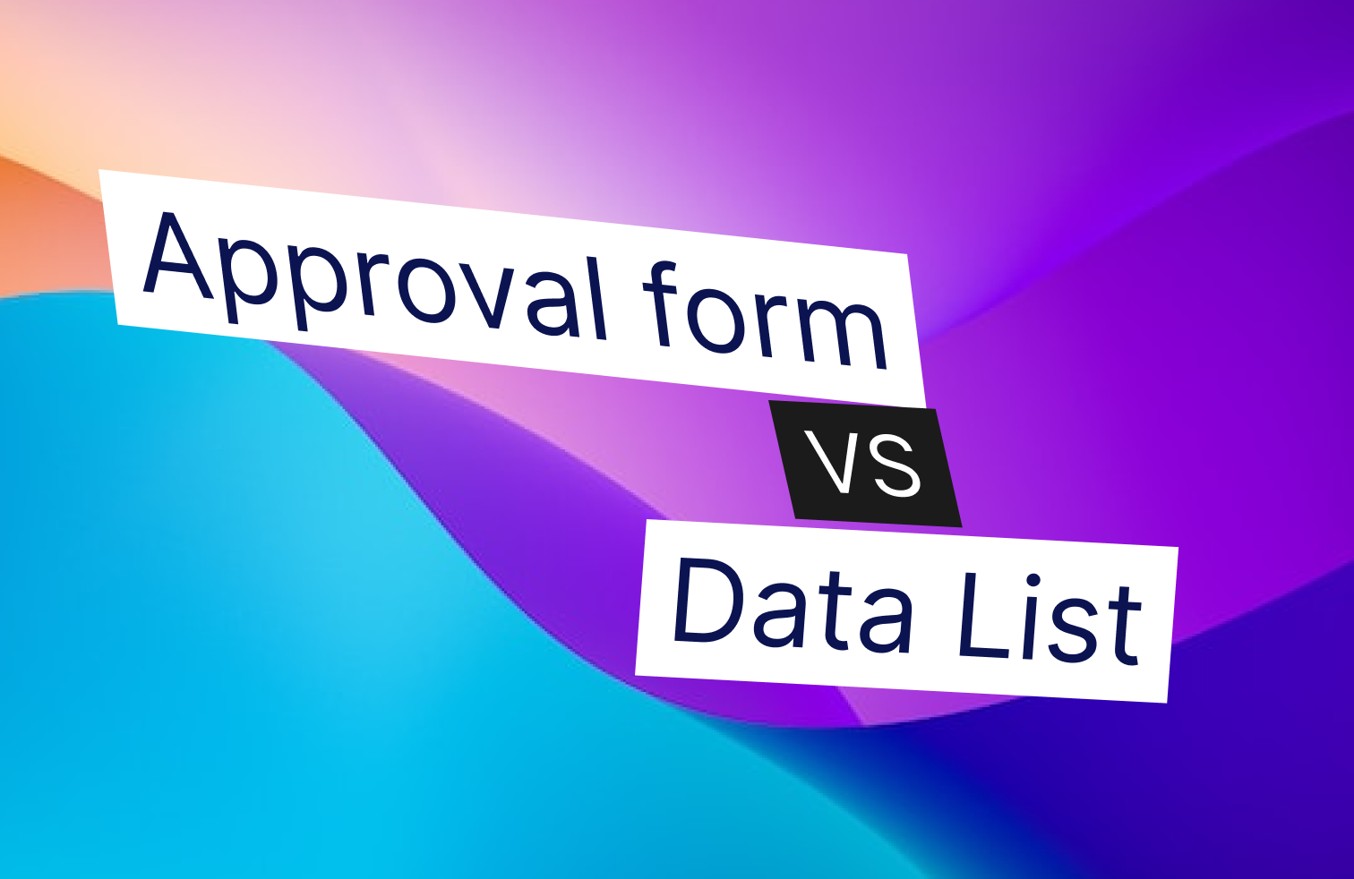 Approval form vs data list